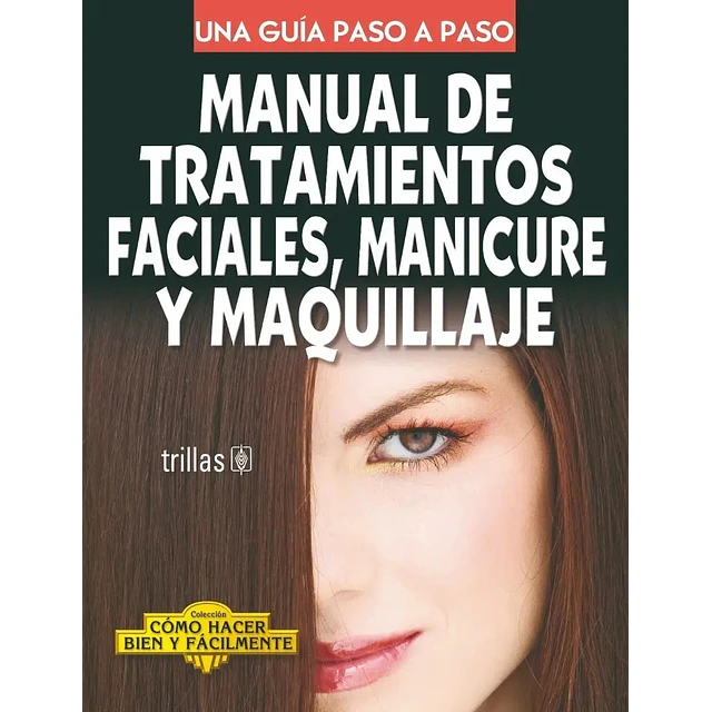 Manual de Tratamientos Faciales, Manicure y Maquillaje