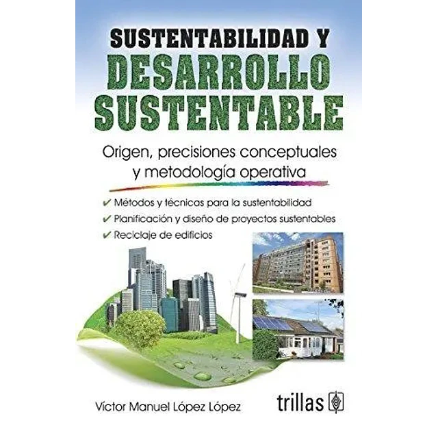 Sustentabilidad y Desarrollo Sustentable. Origen, precisiones conceptuales y metodología operativa