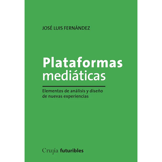 Plataformas mediáticas. Elementos de análisis y diseño de nuevas experiencias