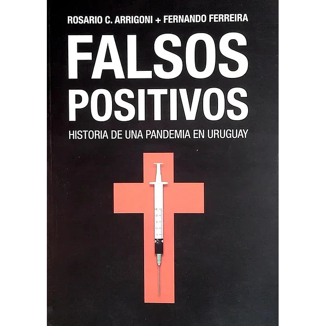 Falsos positivos. Historia de una pandemia en Uruguay