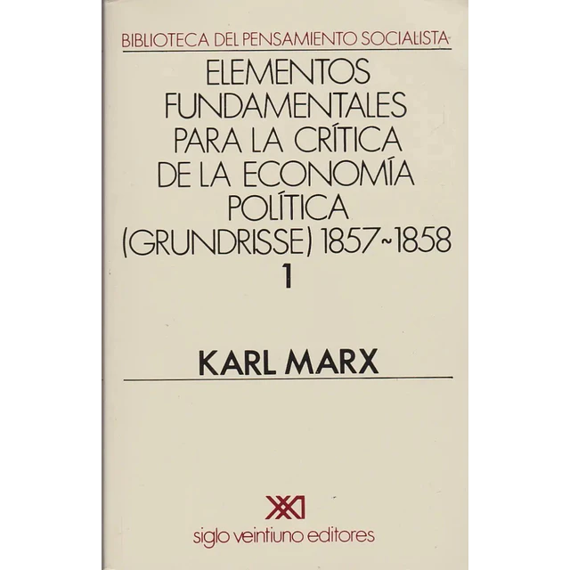 Elementos fundamentales para la crítica de la economía política vol 1 (Grundrisse) 1857-1858