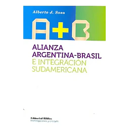 A + B Alianza Argentina-Brasil e integración sudamericana