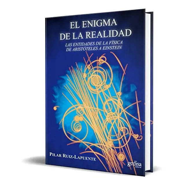 El enigma de la realidad. Las entidades de la física de Aristóteles a Einstein