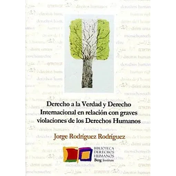 Derecho de la Verdad y Derecho Internacional en relación con graves violaciones de los Derechos Huma