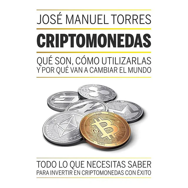 Criptomonedas. Qué son, cómo utilizarlas y por qué van a cambiar el mundo.