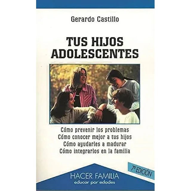 Tus hijos adolescentes. Como prevenir problemas, como conocer mejor a tus hijos, como ayudarles a m