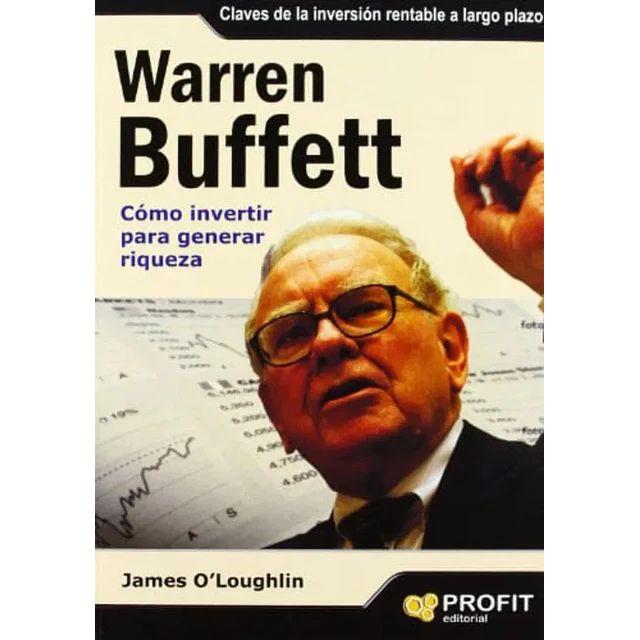 Warren Buffett cómo invertir para generar riqueza