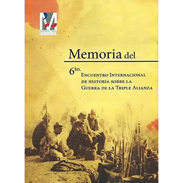 Memoria del 6to encuentro internacional de Historia Guerra de la Triple Alianza