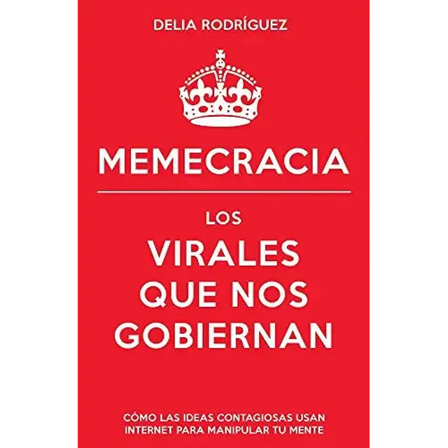 Memecracia Los virales que nos gobiernan