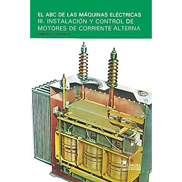 El ABC de las Máquinas Eléctricas III Instalación y Control de Motores de Corriente Alterna