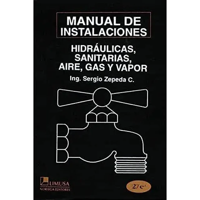Manual de las Instalaciones Hidráulicas, Sanitarias, Aire, Gas y Vapor