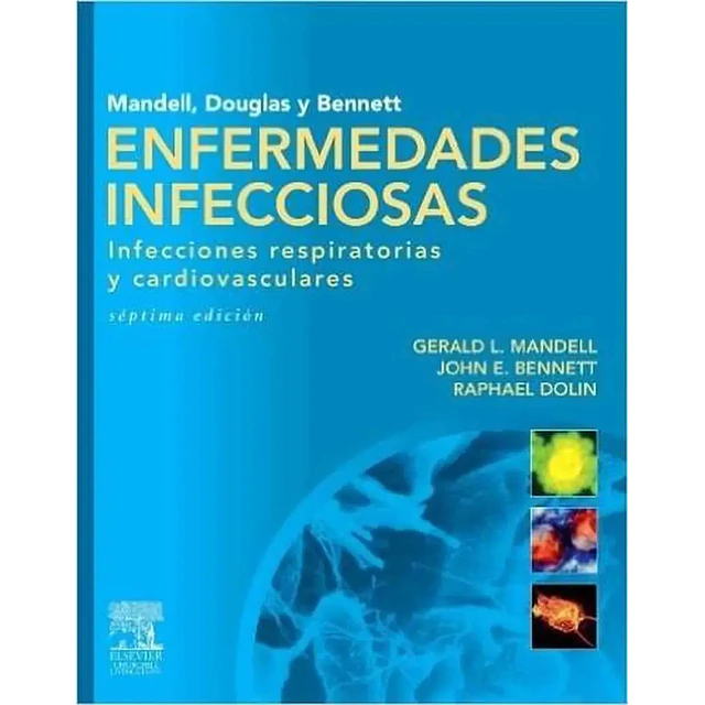 Enfermedades Infecciosas. Infecciones respiratorias y cardiovasculares Mandell, Douglas y Bennet