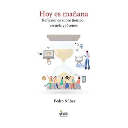 Hoy es mañana. Reflexiones sobre tiempo, escuala y jóvenes