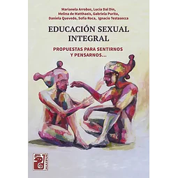 Educación sexual integral . Propuestas para sentirnos y pensarnos