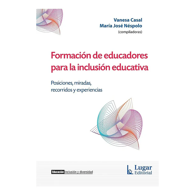 Formación de educadores para la inclusión educativa. Posiciones, miradas, recorridos y experiencias
