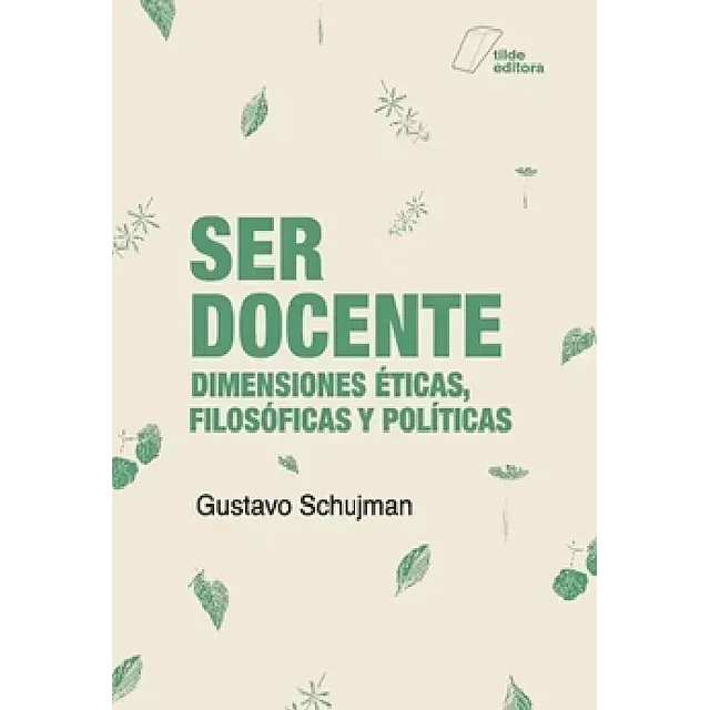 Ser docente. Dimensiones éticas, filosóficas y políticas