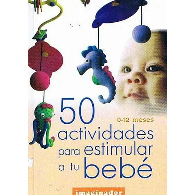 50 Actividades para estimular a tu bebé 0-12 meses