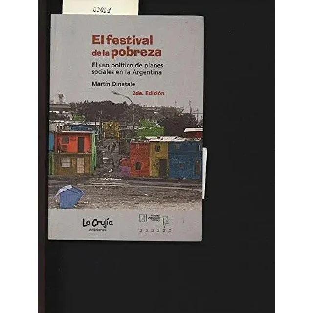 El festival de la pobreza. El uso político de planes sociales en la Argentina