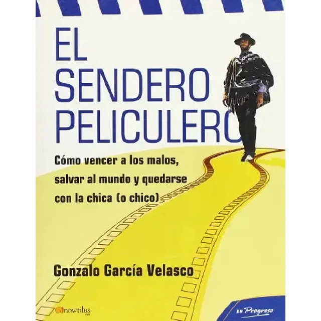 El Sendero Peliculero. Cómo vencer a los malos, salvar al mundo y quedarse con la chica o chico