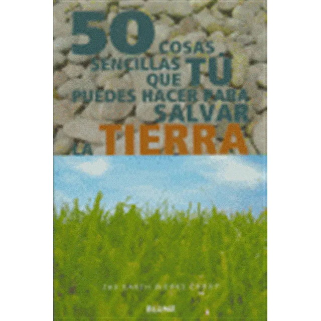 50 cosas sencillas que tu puedes hacer para salvar la Tierra