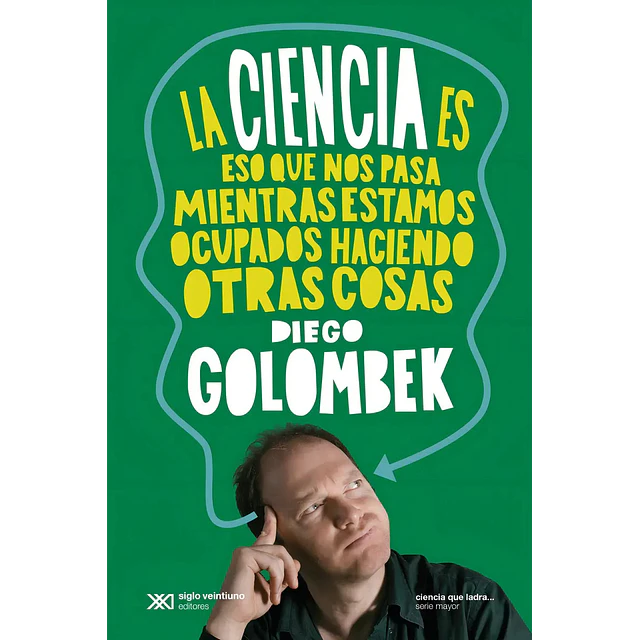 La Ciencia es eso que nos pasa mientras estamos ocupados haciendo otras cosas