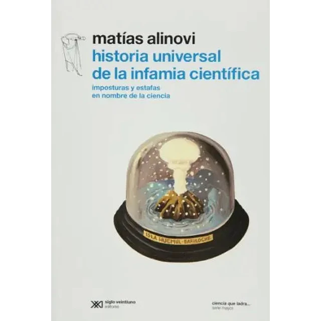 Historia universal de la infamia cientifica: imposturas y estafas en nombre de la ciencia