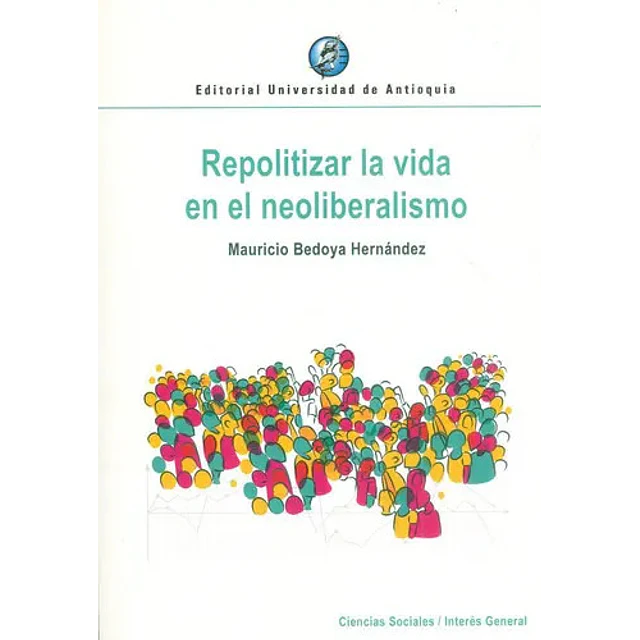 Repolítizar la vida en el Neoliberalismo