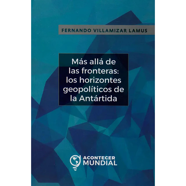 Los Horizontes Geopolíticos de la Antártida: Más Allá de las Fronteras