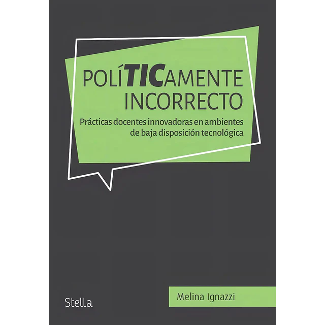Políticamente incorrecto. Prácticas docentes innovadoras en ambientes de baja disposición tecnológic