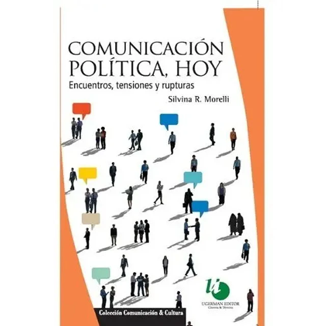 Comunicación Política, Hoy. Encuentros, Tensiones Y Rupturas