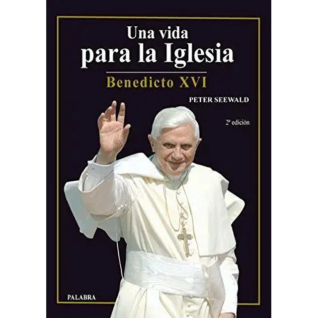 Un vida para la iglesia Benedicto XVI