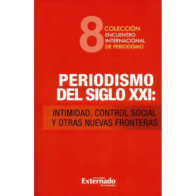Periodismo del Siglo XXI : intimidad, control social y otras nuevas fronteras