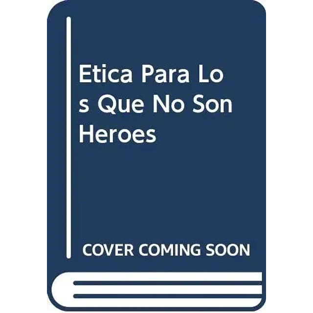 Etica para los que no son heroes