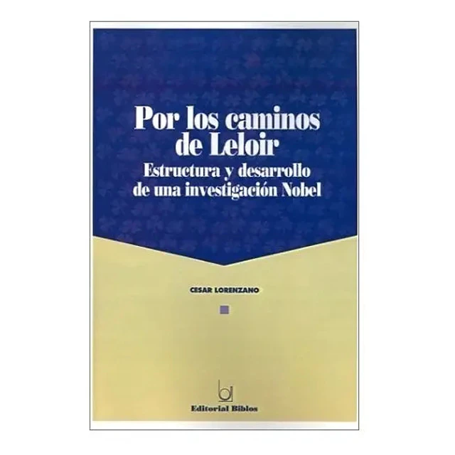 Por los caminos de Leloir : estructura y desarrollo de una investigacion Nobel