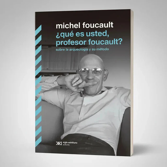 ¿ qué es usted, profesor foucault ? sobre la arqueología y su método