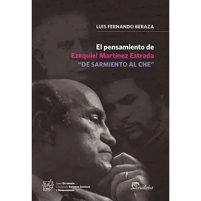 El Pensamiento de Ezequiel Martínez Estrada "De Sarmiento al Che "