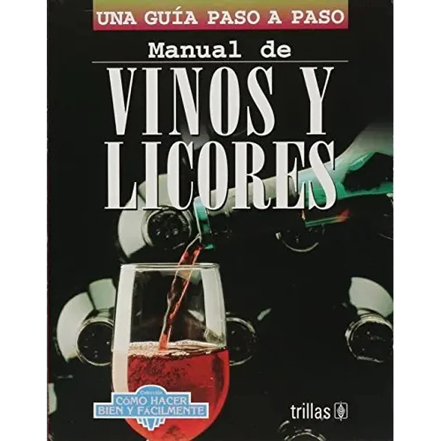 Manual de Vinos y Licores. Una guía paso a paso.