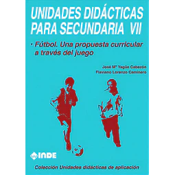 Futbol 7 : una propuesta curricular a traves del juego. Unidades didacticas para Secundaria