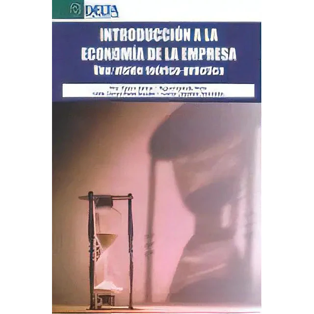 Introducción a la economía de la empresa. Una visión teórico práctica