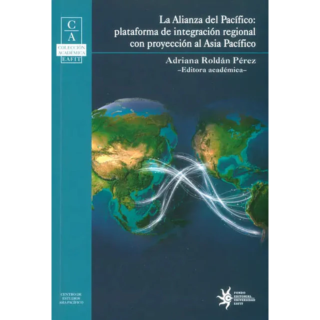 La alianza del pacífico: plataforma de integración regional con proyección al Asia Pacífico