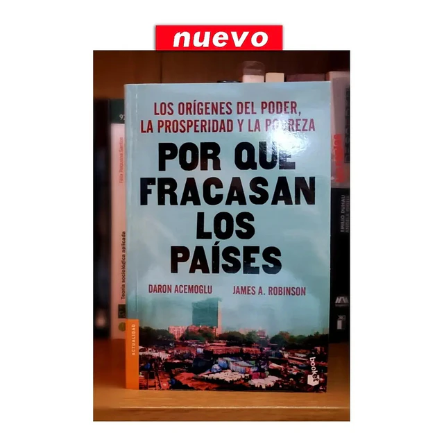 Por qué fracasan los países. Los orígenes del poder, la prosperidad y la pobreza.