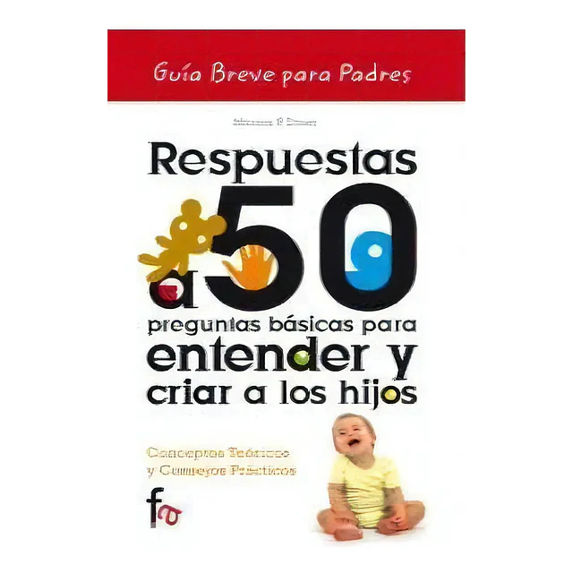 Respuestas a 50 preguntas básicas para entender y criar a los hijos