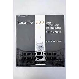 Paraguay 200 años de historia en imágenes 1811-2011