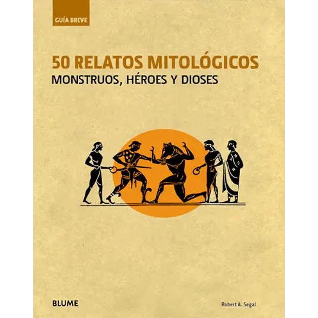 Guía breve 50 Relatos mitológicos Monstruos, Héroes y Dioses