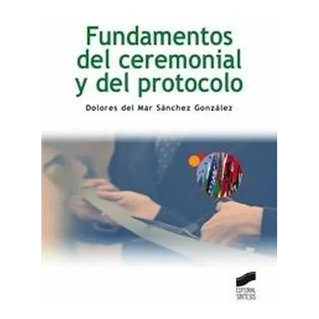 Fundamentos del ceremonial y del protocolo