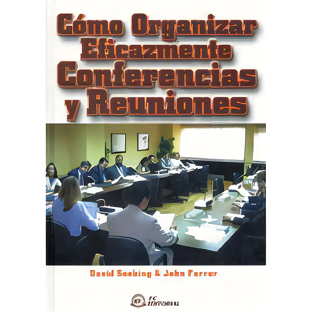 Como Organizar Eficazmente Conferencias y Reuniones