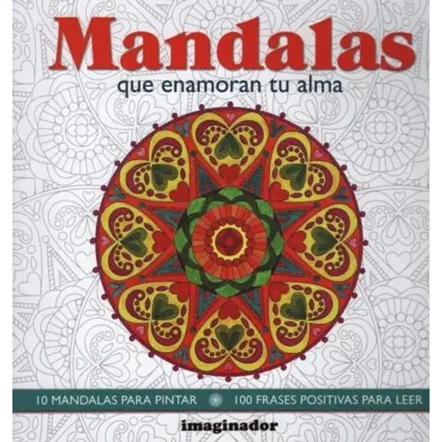 Mandalas que enamoran tu alma. 10 mandalas para pintar. 100 frases positivas para leer