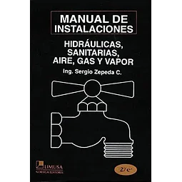 Manual de las Instalaciones Hidráulicas, Sanitarias, Aire, Gas y Vapor