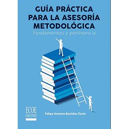 Guía práctica para la asesoría metodológica. Fundamentos y pertinencia