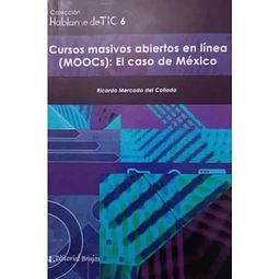 Hablame de TIC 6 Cursos masivos abiertos en línea (MOOCs) : el caso de México